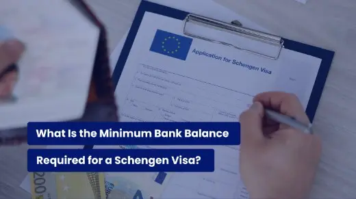 What Is the Minimum Bank Balance Required for a Schengen Visa?