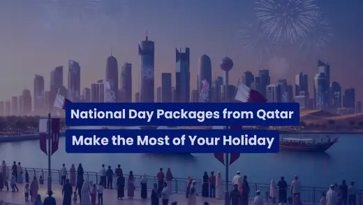 Top Places to Visit with Our National Day Packages from Qatar: Make the Most of Your Holiday