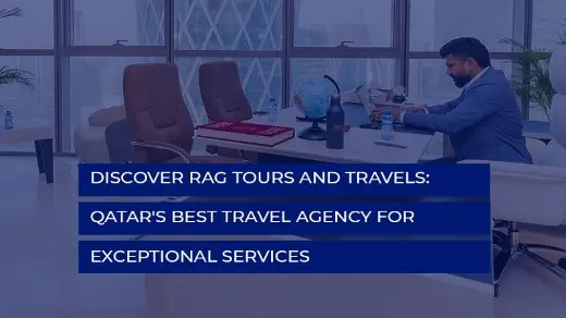 Discover RAG Tours and Travels: Qatar’s Best Travel Agency for Exceptional Services