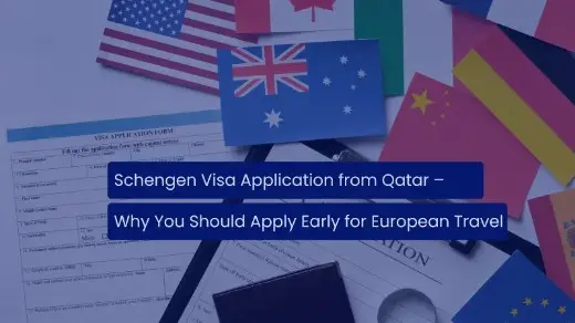 Schengen Visa Application from Qatar – Why You Should Apply Early for Europe Travel