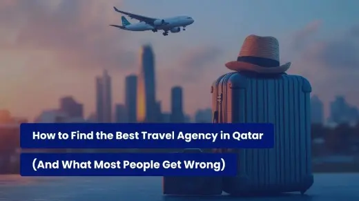How to Find the Best Travel Agency in Qatar (And What Most People Get Wrong)