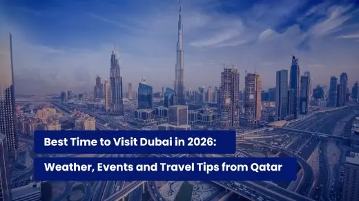 Best Time to Visit Dubai in 2026: Weather, Events and Travel Tips from Qatar
