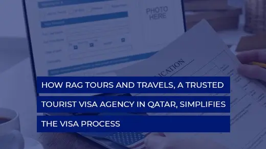 How RAG Tours and Travels, a trusted Tourist Visa Agency in Qatar, Simplifies the Visa Process